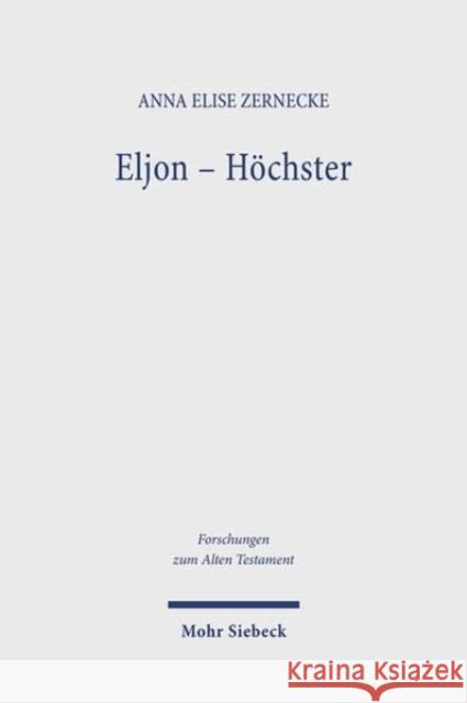 Eljon - Hochster: Eine Gottesbezeichnung im Pentateuch Anna Elise Zernecke 9783161576133 Mohr Siebeck