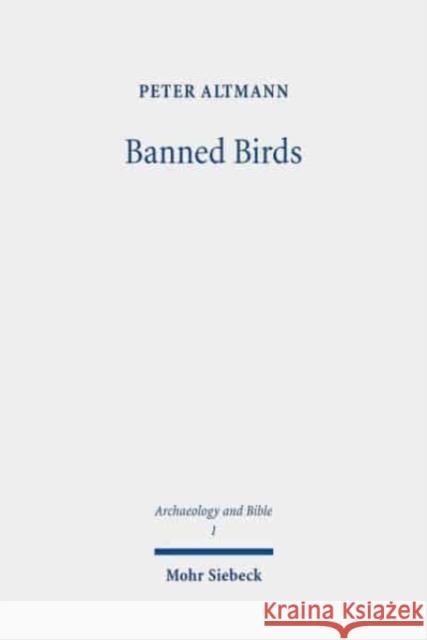 Banned Birds: The Birds of Leviticus 11 and Deuteronomy 14 Altmann, Peter 9783161581632