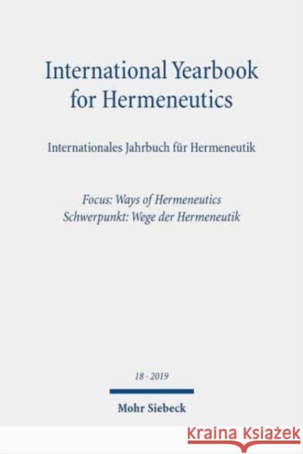 International Yearbook for Hermeneutics/Internationales Jahrbuch Fur Hermeneutik: Volume 18: Focus: Ways of Hermeneutics / Band 18: Schwerpunkt: Wege Figal, Gunter 9783161582806