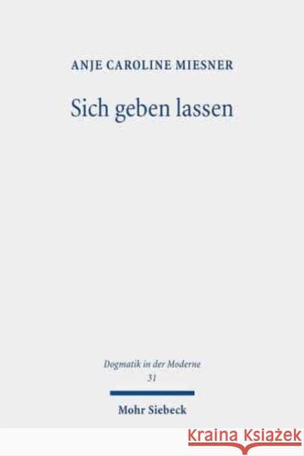 Sich Geben Lassen: Das Abendmahl ALS Wirkmachtiges Ereignis Miesner, Anje Caroline 9783161588907 Mohr Siebeck