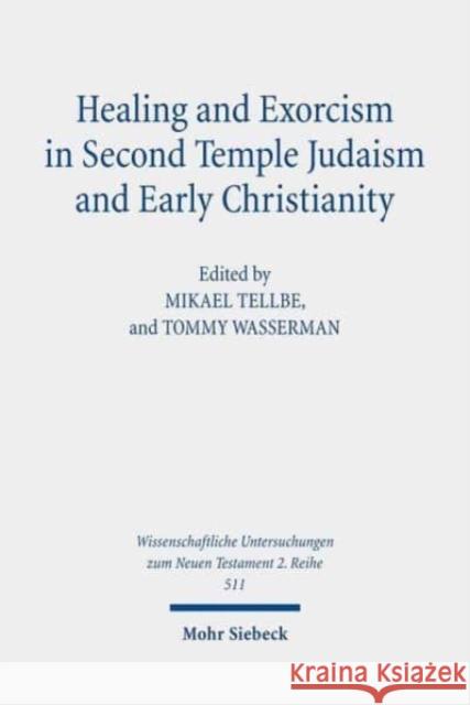 Healing and Exorcism in Second Temple Judaism and Early Christianity Ludvig Nyman Mikael Tellbe Tommy Wasserman 9783161589362