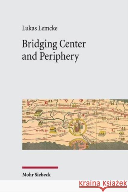 Bridging Center and Periphery: Administrative Communication from Constantine to Justinian Lemcke, Lukas 9783161589447 Mohr Siebeck