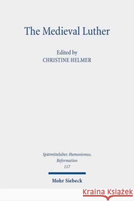 The Medieval Luther Christine Helmer 9783161589805