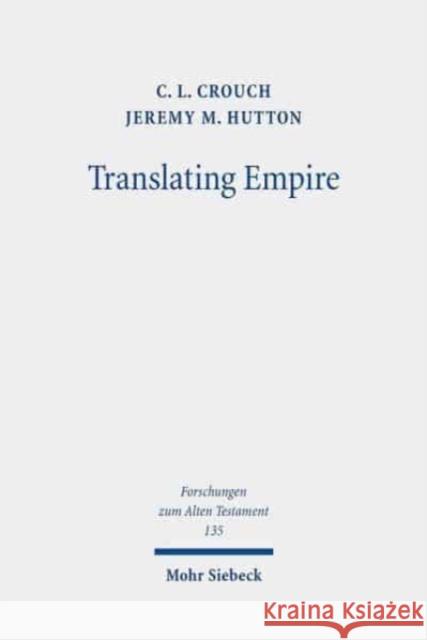 Translating Empire: Tell Fekheriyeh, Deuteronomy, and the Akkadian Treaty Tradition Crouch, C. L. 9783161590269 Mohr Siebeck