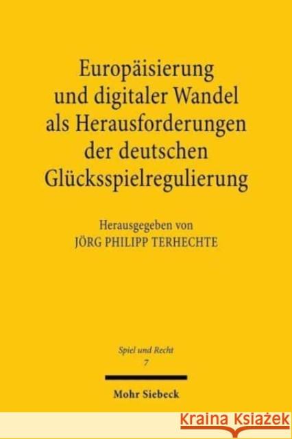 Europaisierung Und Digitaler Wandel ALS Herausforderungen Der Deutschen Glucksspielregulierung Terhechte, Jorg Philipp 9783161590542