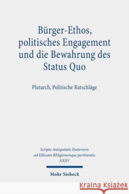 Burger-Ethos, Politisches Engagement Und Die Bewahrung Des Status Quo: Plutarch, Politische Ratschlage Lehmann, Gustav Adolf 9783161591006 Mohr Siebeck