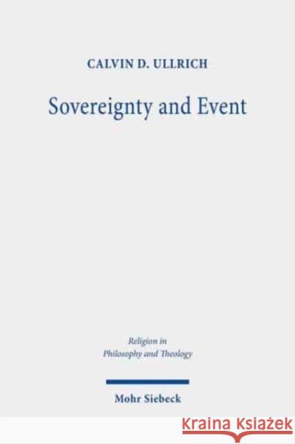 Sovereignty and Event: The Political in John D. Caputo's Radical Theology Calvin D. Ullrich 9783161592300