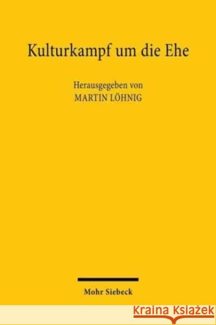 Kulturkampf Um Die Ehe: Reform Des Europaischen Eherechts Nach Dem Grossen Krieg Lohnig, Martin 9783161593048