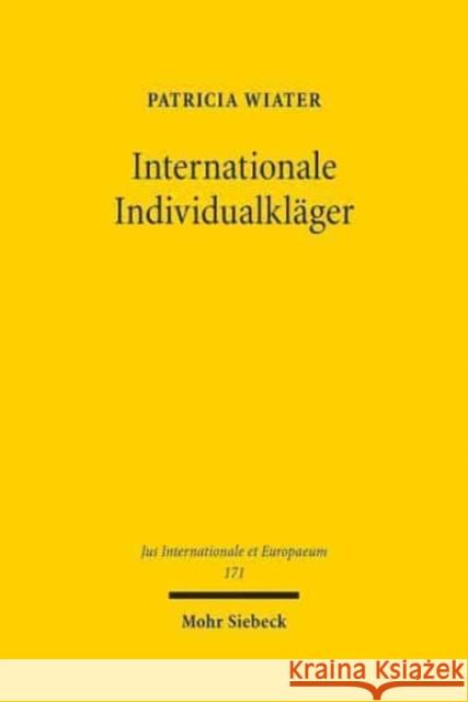 Internationale Individualklager: Ein Vergleich Des Zugangs Zu Gericht Im Wirtschaftsvolkerrecht Wiater, Patricia 9783161593604 Mohr Siebeck