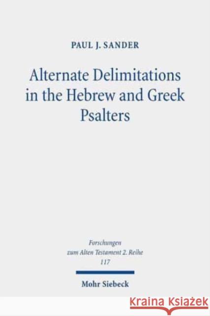 Alternate Delimitations in the Hebrew and Greek Psalters: A Theological Analysis Sander, Paul J. 9783161594212 Mohr Siebeck