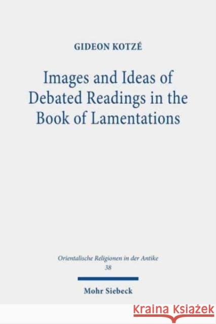 Images and Ideas of Debated Readings in the Book of Lamentations Kotzé, Gideon R. 9783161595035