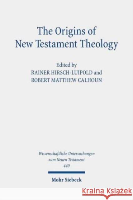 The Origins of New Testament Theology: A Dialogue with Hans Dieter Betz Hirsch-Luipold, Rainer 9783161595349 Mohr Siebeck