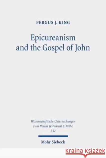 Epicureanism and the Gospel of John: A Study of Their Compatibility King, Fergus J. 9783161595455 Mohr Siebeck