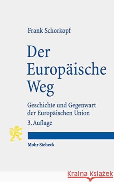 Der Europaische Weg: Geschichte Und Gegenwart Der Europaischen Union Schorkopf, Frank 9783161596001 Mohr Siebeck