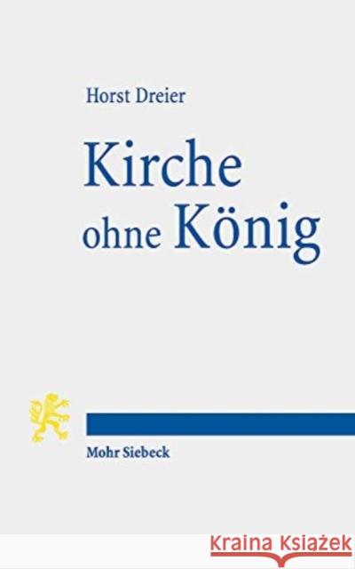 Kirche Ohne Konig: Das Ende Des Landesherrlichen Kirchenregiments ('Bundnis Von Thron Und Altar') 1918/19 Unter Besonderer Berucksichtigu Dreier, Horst 9783161596940 Mohr Siebeck