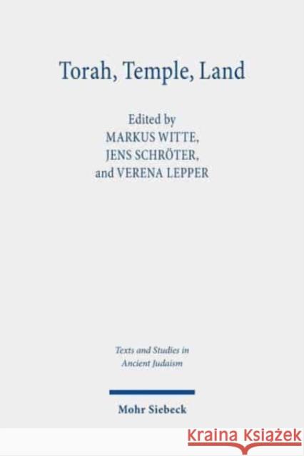 Torah, Temple, Land: Constructions of Judaism in Antiquity Verena Lepper Jens Schroter Markus Witte 9783161598531 Mohr Siebeck