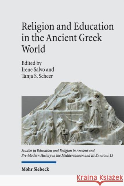 Religion and Education in the Ancient Greek World Irene Salvo Tanja S. Scheer 9783161598814 Mohr Siebeck