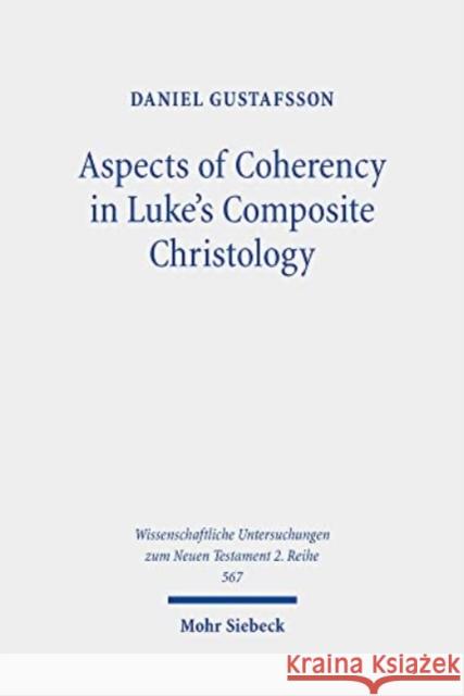 Aspects of Coherency in Luke's Composite Christology Daniel Gustafsson 9783161599460