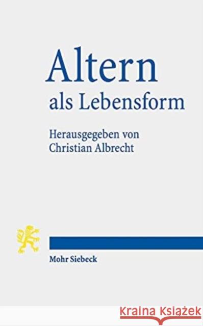 Altern ALS Lebensform: Orientierungen Fur Die Diakonie Christian Albrecht 9783161600388