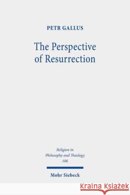 The Perspective of Resurrection: A Trinitarian Christology Petr Gallus 9783161601095