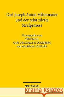 Carl Joseph Anton Mittermaier Und Der Reformierte Strafprozess Koch, Arnd 9783161601484 Mohr Siebeck