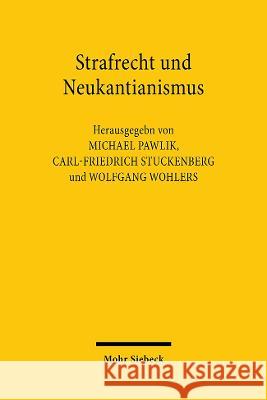Strafrecht und Neukantianismus Michael Pawlik Carl-Friedrich Stuckenberg Wolfgang Wohlers 9783161601491 JCB Mohr (Paul Siebeck)