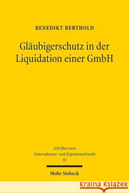 Glaubigerschutz in Der Liquidation Einer Gmbh: Eine Untersuchung Zu 73 Gmbhg Benedikt Berthold 9783161602559 Mohr Siebeck