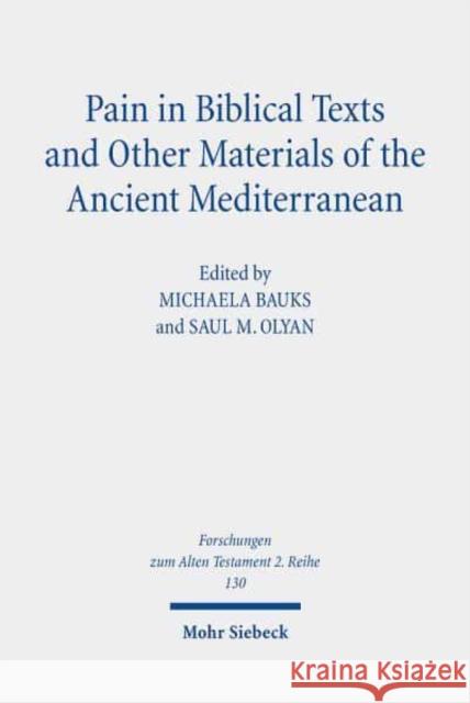 Pain in Biblical Texts and Other Materials of the Ancient Mediterranean Michaela Bauks Saul M. Olyan 9783161606410 Mohr Siebeck