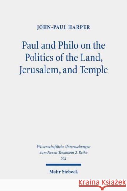 Paul and Philo on the Politics of the Land, Jerusalem, and Temple John-Paul Harper 9783161606465