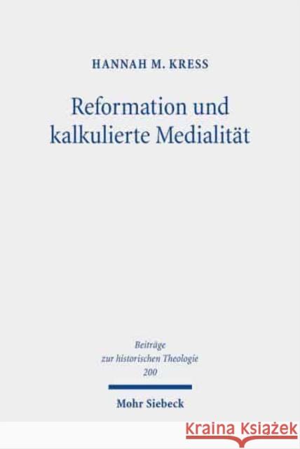 Reformation Und Kalkulierte Medialitat: Olaus Petri ALS Publizist Der Reformation Im Schwedischen Reich Hannah M. Kress 9783161606649 Mohr Siebeck