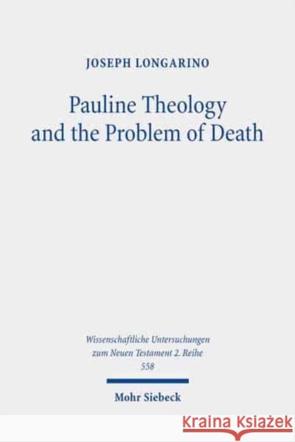 Pauline Theology and the Problem of Death Joseph Longarino 9783161606762 Mohr Siebeck