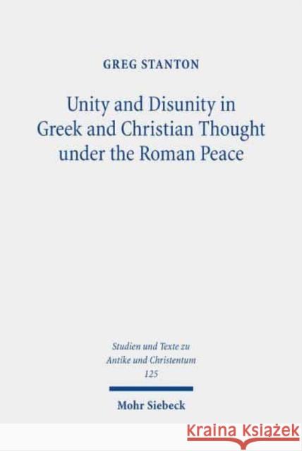 Unity and Disunity in Greek and Christian Thought Under the Roman Peace Greg Stanton 9783161607790