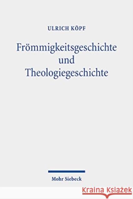 Frommigkeitsgeschichte Und Theologiegeschichte: Gesammelte Aufsatze Ulrich Kopf 9783161610042