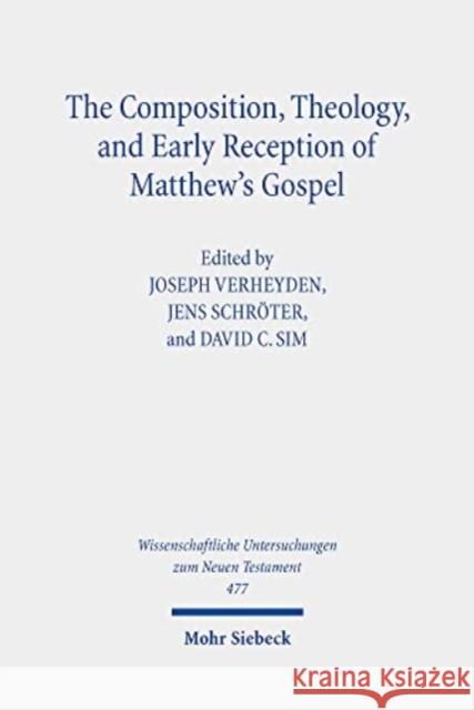 The Composition, Theology, and Early Reception of Matthew's Gospel Joseph Verheyden Jens Schroter 9783161610486