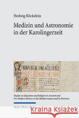 Medizin und Astronomie in der Karolingerzeit: Bibliotheken als Speicher antiken Wissens Hedwig Roeckelein   9783161610851