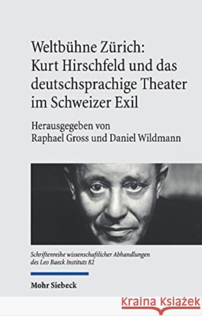 Weltbuhne Zurich: Kurt Hirschfeld Und Das Deutschsprachige Theater Im Schweizer Exil Raphael Gross Daniel Wildmann 9783161611629