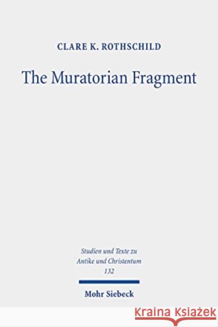 The Muratorian Fragment: Text, Translation, Commentary Clare K. Rothschild 9783161611742