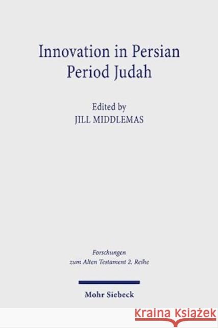 Innovation in Persian Period Judah: Royal and Temple Ideology in Comparative Perspective Jill Middlemas   9783161612367