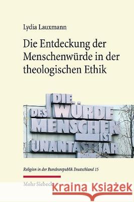 Die Entdeckung Der Menschenwurde in Der Theologischen Ethik Lauxmann, Lydia 9783161612527 Mohr Siebeck