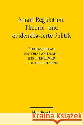 Smart Regulation: Theorie- Und Evidenzbasierte Politik Matthias Wendland Iris Eisenberger Rainer Niemann 9783161612633 Mohr Siebeck