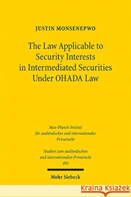 The Law Applicable to Security Interests in Intermediated Securities Under Ohada Law Justin Monsenepwo 9783161612824 Mohr Siebeck
