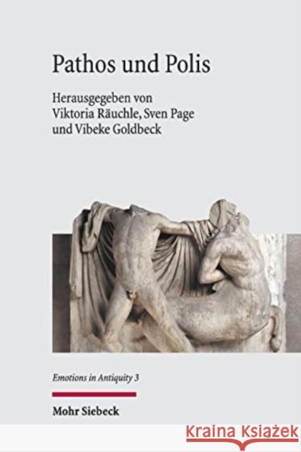 Pathos Und Polis: Einsatz Und Wirkung Von Emotionen Im Klassischen Griechenland Viktoria Rauchle Sven Page Vibeke Goldbeck 9783161613326