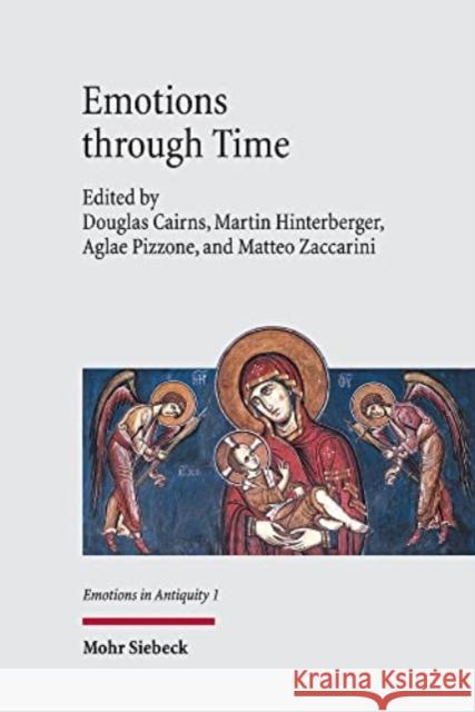 Emotions Through Time: From Antiquity to Byzantium Douglas Cairns Martin Hinterberger Aglae Pizzone 9783161613418 Mohr Siebeck