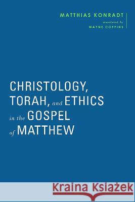 Christology, Torah, and Ethics in the Gospel of Matthew Konradt, Matthias 9783161614521