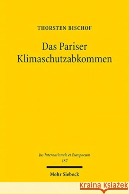 Das Pariser Klimaschutzabkommen: Zur Effektivitat Volkerrechtlicher Klimaschutzvertrage Bischof, Thorsten 9783161615078 Mohr Siebeck