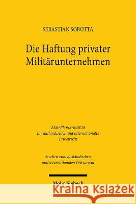 Die Haftung Privater Militarunternehmen: Eine Analyse Der Us-Amerikanischen Zivilrechtsprechung Sebastian Sobotta 9783161615092 Mohr Siebeck