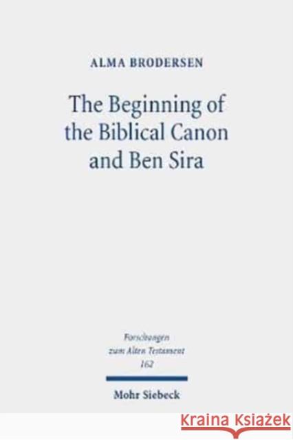 The Beginning of the Biblical Canon and Ben Sira Alma Brodersen 9783161615993