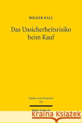 Das Unsicherheitsrisiko Beim Kauf: Die Geltendmachung Von Gewahrleistungsrechten Bei Unsicherheiten Hinsichtlich Eines Mangels Kall, Holger 9783161616372 Mohr Siebeck