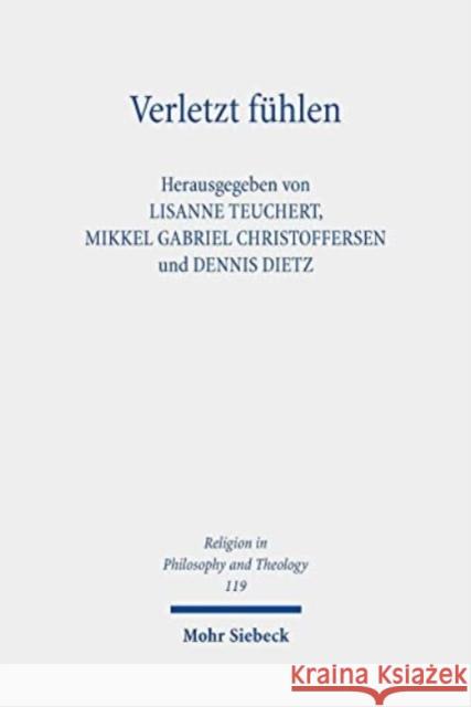 Verletzt Fuhlen: Systematisch-Theologische Perspektiven Auf Den Zusammenhang Von Verletzung Und Emotion Teuchert, Lisanne 9783161616624 Mohr Siebeck