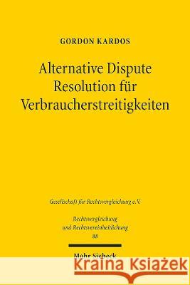 Alternative Dispute Resolution Fur Verbraucherstreitigkeiten: Eine Rechtsvergleichende Untersuchung Zum Englischen Und Deutschen Recht Gordon Kardos 9783161616921 Mohr Siebeck